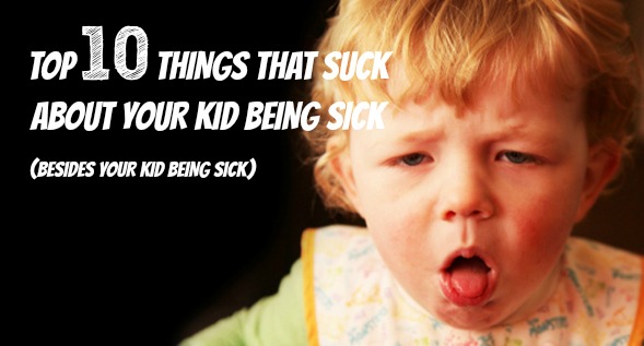 10-THINGS-THAT-SUCK-ABOUT-YOUR-KID-BEING-SICK