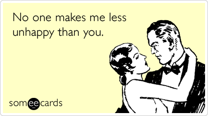 Love-relationship-less-unhappy-thinking-of-you-ecards-someecards
