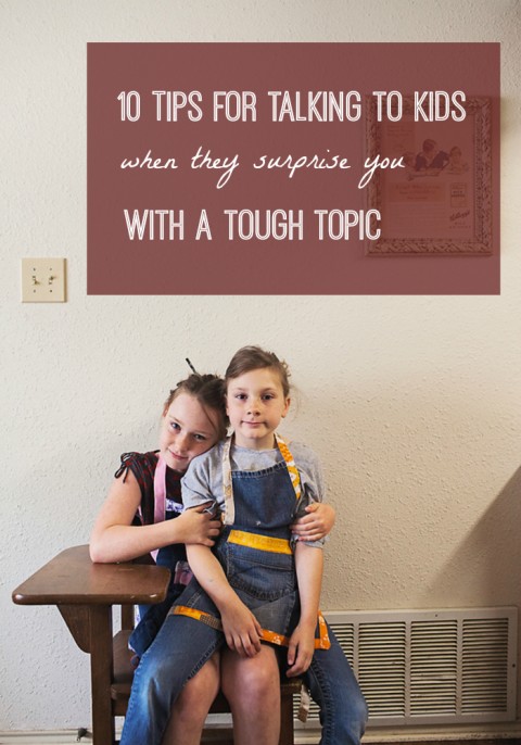 10 tips for talking to kids when they surprise you with a tough topic