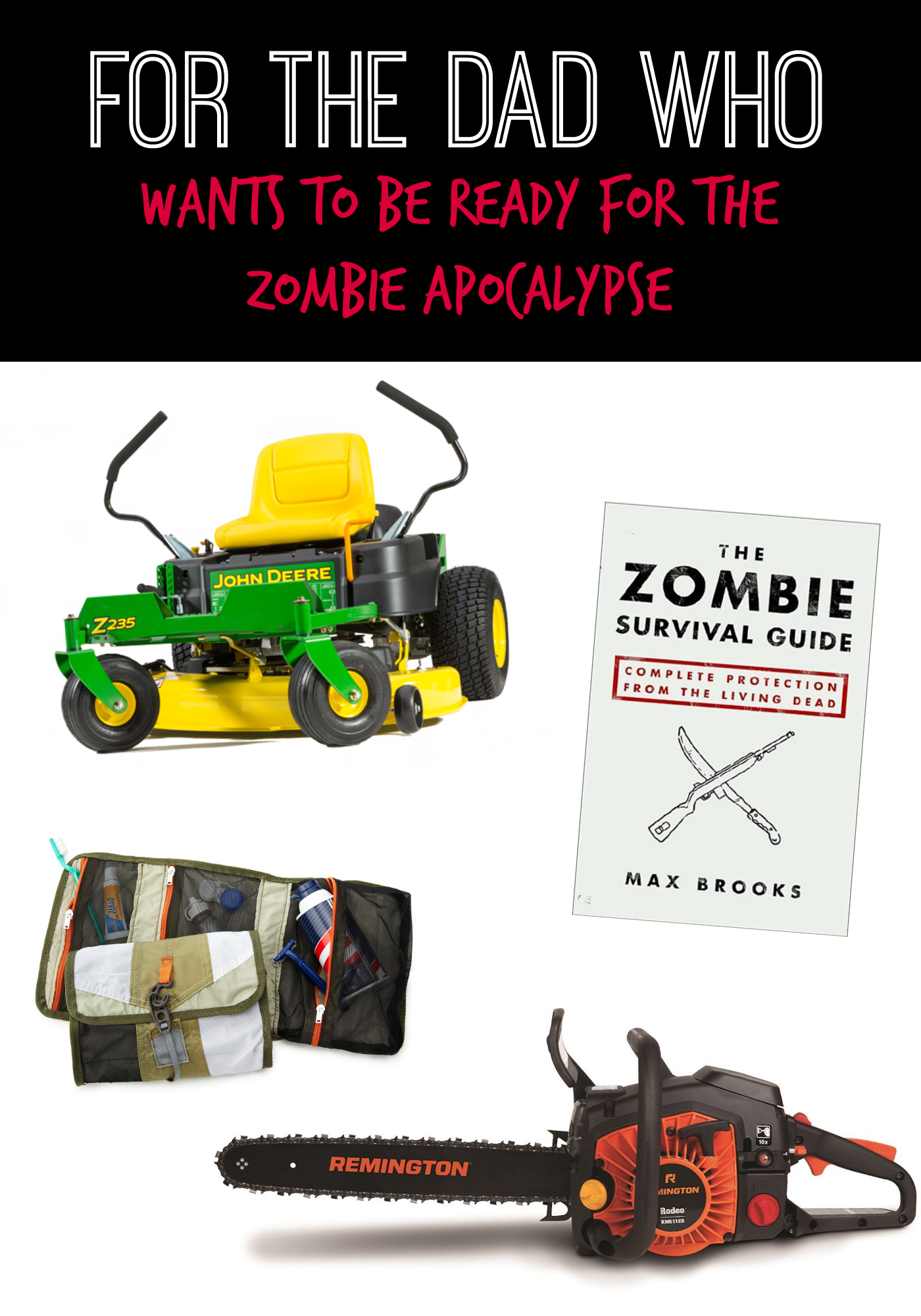 For the Dad who wants to be Ready for the Zombie Apocalypse